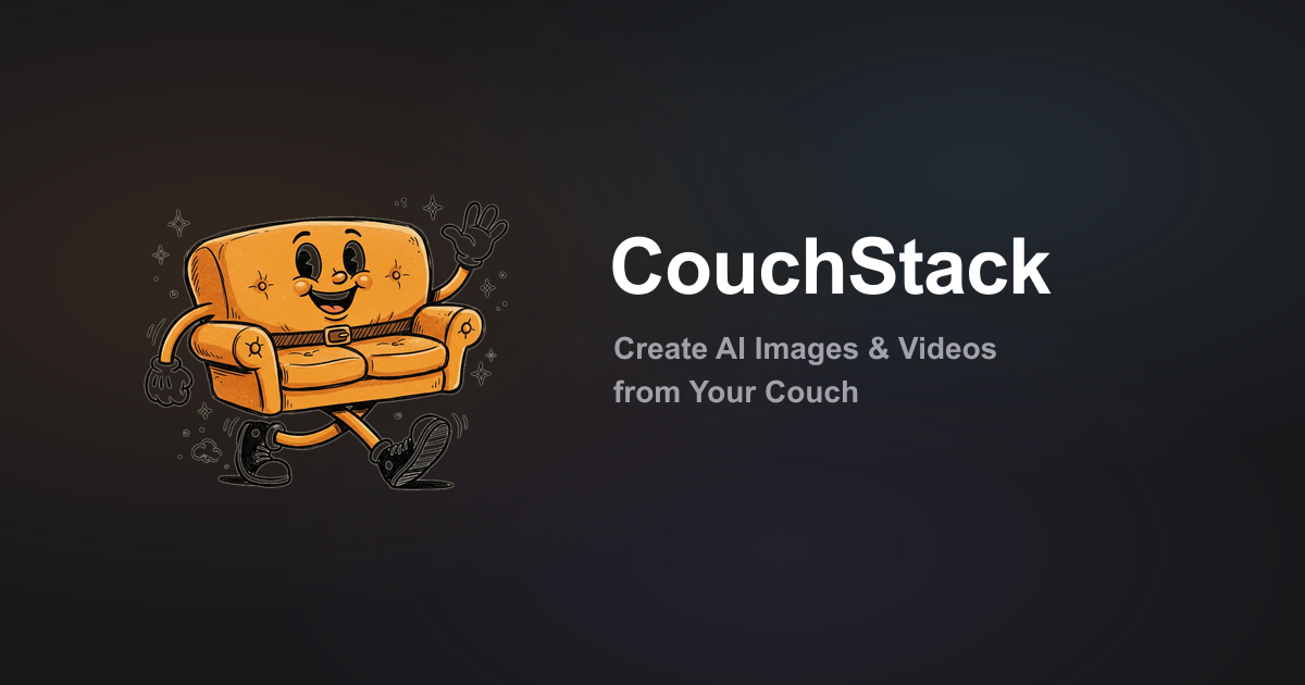 Couch Stack CouchStack — Create AI Images & Videos from Your Couch